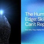 The Human Edge Skills AI Can't Replicate